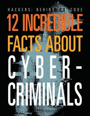 12 Incredible Facts about Cybercriminals