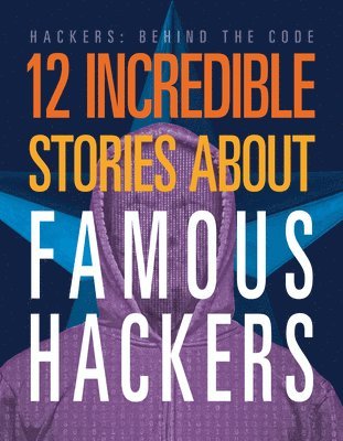 Erin Silver - 12 Incredible Stories about Famous Hackers, Häftad
