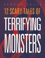 12 Scary Tales of Terrifying Monsters