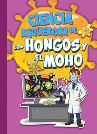 bokomslag Ciencia Asquerosa de Los Hongos Y El Moho