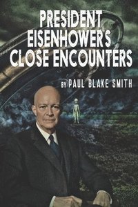 bokomslag President Eisenhower's Close Encounters