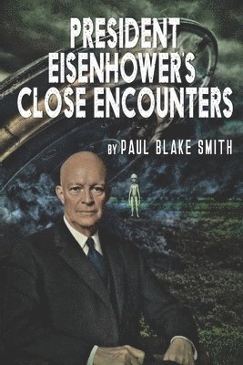 Paul Blake Smith - President Eisenhower's Close Encounters, Häftad