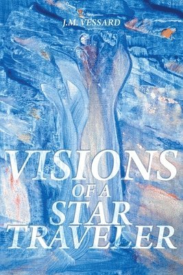 J M Vessard, J. M. Vessard, J.M. Vessard - Visions of a Star Traveler, Häftad