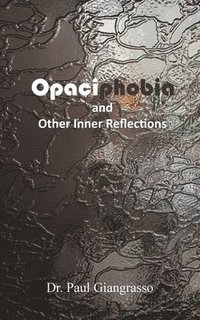 bokomslag Opaciphobia and Other Inner Reflections