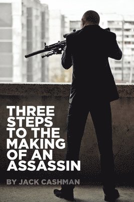 Jack Cashman - Three Steps to the Making of an Assassin, Häftad