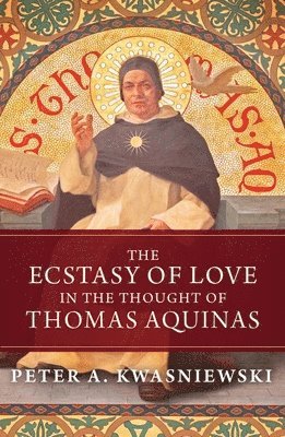 The Ecstasy of Love in the Thought of Thomas Aquinas 1