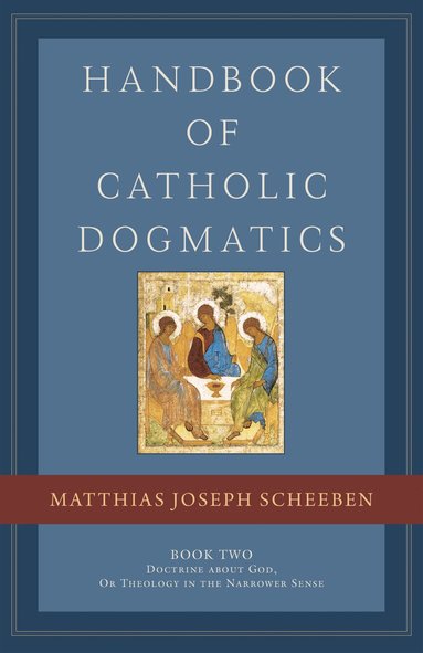 Matthias Joseph Scheeben - Handbook of Catholic Dogmatics, Book 2, Inbunden