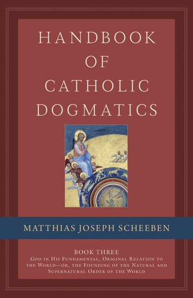 Matthias Joseph Scheeben - Handbook of Catholic Dogmatics, Book 3, Inbunden