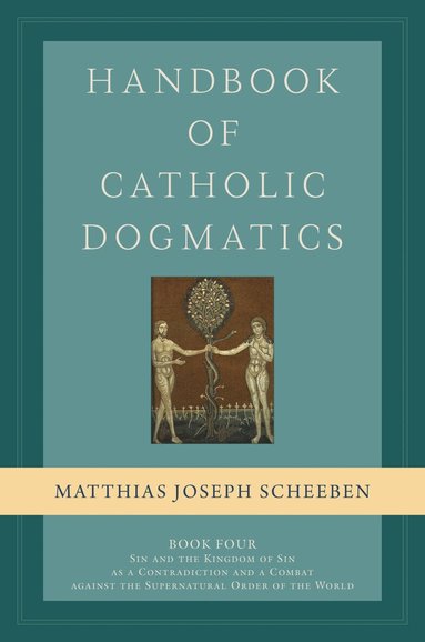 Matthias Joseph Scheeben - Handbook of Catholic Dogmatics, Book 4, Inbunden