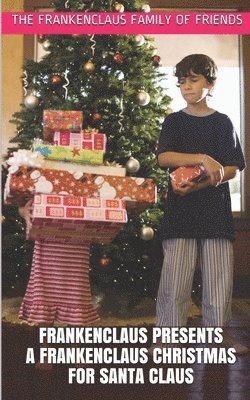The Frankenclaus Family of Friends - Frankenclaus Presents A Frankenclaus Christmas For Santa Claus: Introducing Doctor Franken Jack Claus If My Animals Go I Go!, Häftad
