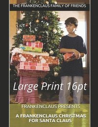 bokomslag Frankenclaus Presents A Frankenclaus Christmas For Santa Claus: Large Print 16pt