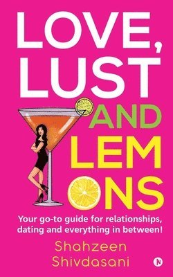 bokomslag Love, Lust and Lemons: Your go-to guide for relationships, dating and everything in between!