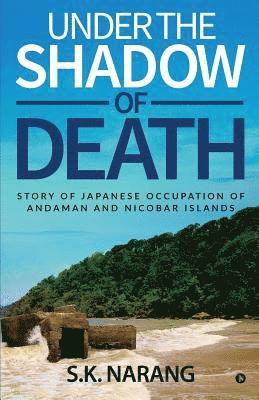 bokomslag Under the Shadow of Death: Story of Japanese Occupation of Andaman and Nicobar Islands