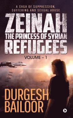 bokomslag Zeinah - The Princess of Syrian Refugees: A Saga of Suppression, Suffering and Sexual Abuse