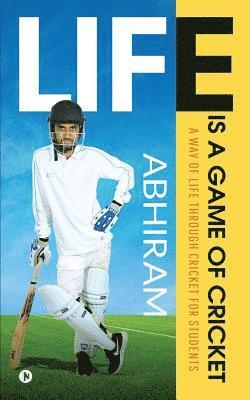 Life is a Game of Cricket: A way of life through Cricket for students 1