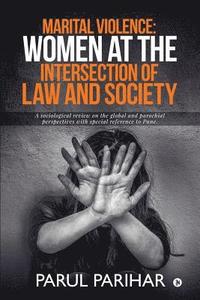 bokomslag Marital Violence: Women at the intersection of Law and Society: A sociological review on the global and parochial perspectives with spec