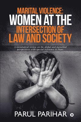 Marital Violence: Women at the intersection of Law and Society: A sociological review on the global and parochial perspectives with spec 1