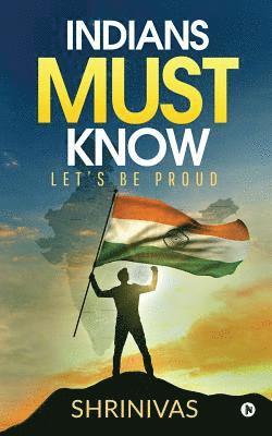 Indians Must Know: Let's Be Proud 1