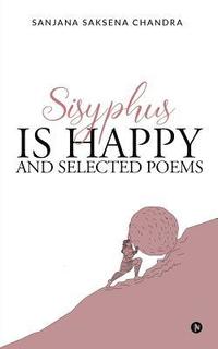bokomslag Sisyphus is Happy and Selected Poems