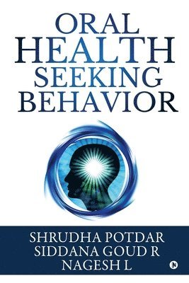 Siddana Goud R., Nagesh L., Shrudha Potdar - Oral Health Seeking Behavior, Häftad
