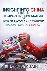 bokomslag Insight into China Through Comparative Law Analysis of Invisible Factors and Contexts Common Law v. Chinese Law