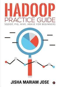 bokomslag Hadoop Practice Guide: SQOOP, PIG, HIVE, HBASE for Beginners