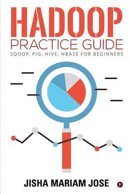 Hadoop Practice Guide: SQOOP, PIG, HIVE, HBASE for Beginners 1