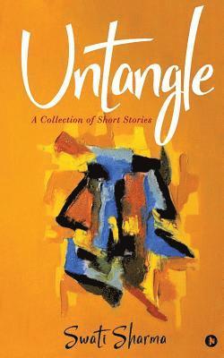 Swati Sharma - Untangle: A collection of Short Stories, Häftad