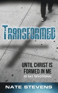 bokomslag Transformed: Until Christ Is Formed In Me