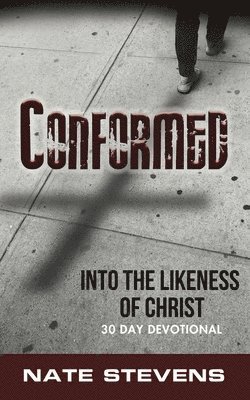 Conformed: Into the Likeness of Christ 1
