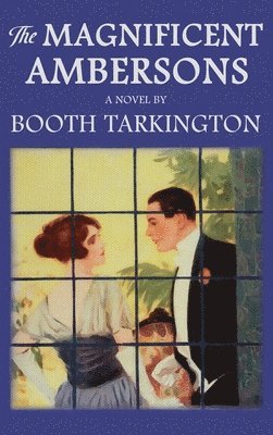 Booth Tarkington - Magnificent Ambersons, Inbunden