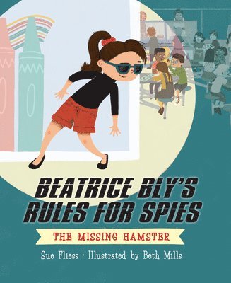 Beatrice Bly's Rules for Spies 1: The Missing Hamster 1