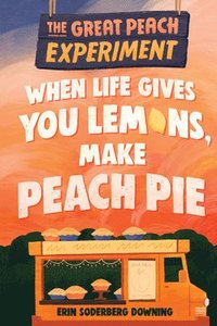bokomslag The Great Peach Experiment 1: When Life Gives You Lemons, Make Peach Pie