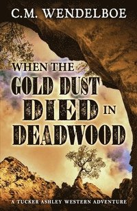 bokomslag When the Gold Dust Died in Deadwood