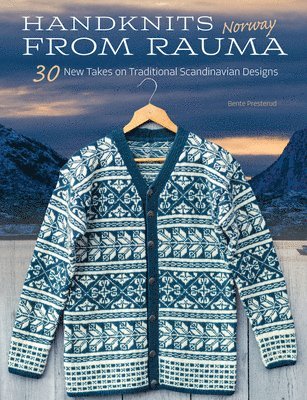 Handknits from Rauma, Norway: 30 New Takes on Traditional Norwegian Designs 1