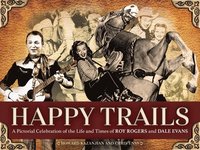 bokomslag Happy Trails: A Pictorial Celebration of the Life and Times of Roy Rogers and Dale Evans