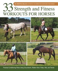 bokomslag 33 Strength and Fitness Workouts for Horses: Practical Conditioning Plans Using Groundwork, Ridden Work, Poles, Hills, and Terrain