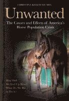 bokomslag The Unwanted: The Causes and Effects of America's Horse Population Crisis