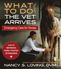 bokomslag What to Do Until the Vet Arrives: Emergency Care for Horses