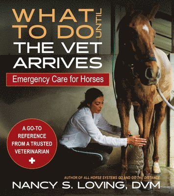 bokomslag What to Do Until the Vet Arrives: Emergency Care for Horses