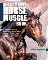 Kirsten Guthöhrlein - The Complete Horse Muscle Book: A Scientific Guide to Optimizing Muscle Health, Strength Training, and Long-Term Soundness, Häftad