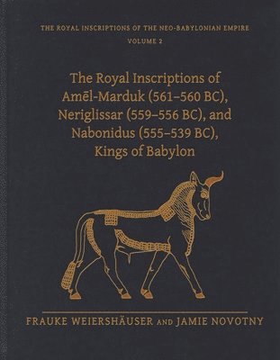 bokomslag The Royal Inscriptions of Aml-Marduk (561560 BC), Neriglissar (559556 BC), and Nabonidus (555539 BC), Kings of Babylon
