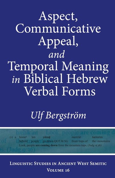 Ulf Bergström - Aspect, Communicative Appeal, and Temporal Meaning in Biblical Hebrew Verbal Forms, Inbunden