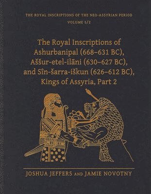 The Royal Inscriptions of Ashurbanipal (668631 BC), Aur-etel-ilani (630627 BC), and Sn-arra-ikun (626612 BC), Kings of Assyria, Part 2 1