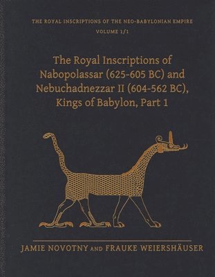 The Royal Inscriptions of Nabopolassar (625-605 BC) and Nebuchadnezzar II (604-562 BC), Kings of Babylon, Part 1 1