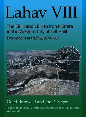 Lahav VIII: The EB III and LB II to Iron II Strata in the Western City at Tell Halif