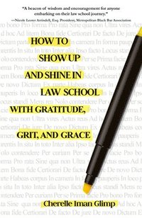 bokomslag How to Show Up and Shine in Law School with Gratitude, Grit, and Grace