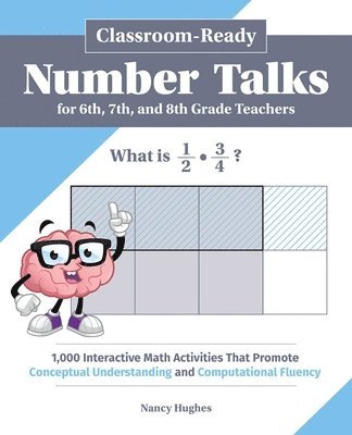 Classroom-Ready Number Talks for Sixth, Seventh, and Eighth Grade Teachers: 1,000 Interactive Math Activities That Promote Conceptual Understanding an 1