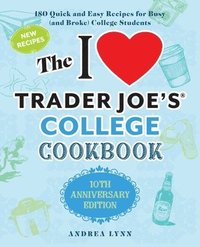 bokomslag I Love Trader Joe's College Cookbook, The: 10th Anniversary Edition