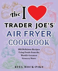 bokomslag The I Love Trader Joe's Air Fryer Cookbook